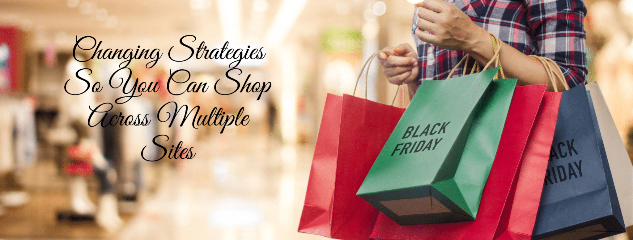 Changing Strategies So You Can Shop Across Multiple Sites