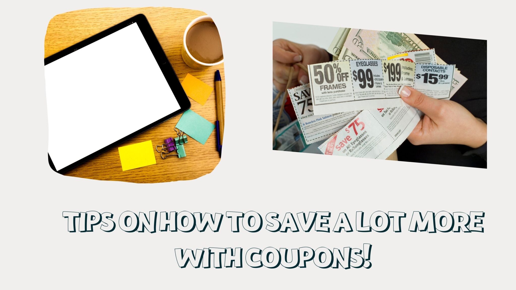 Tips On How To Save A Lot More With Coupons!