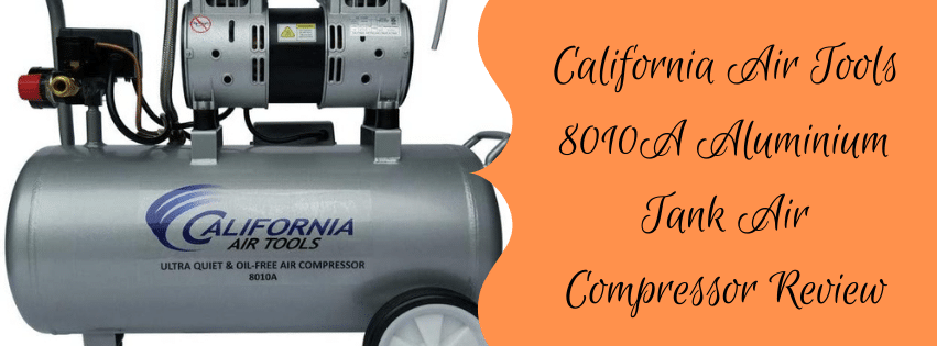 California Air Tools 8010A Aluminium Tank Air Compressor Review