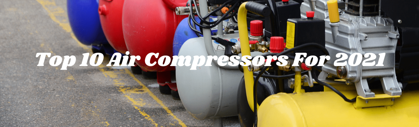 Top 10 Air Compressors For 2021