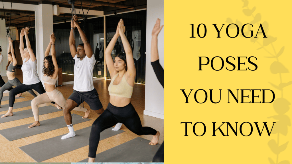 10 Yoga Poses You Need to Know