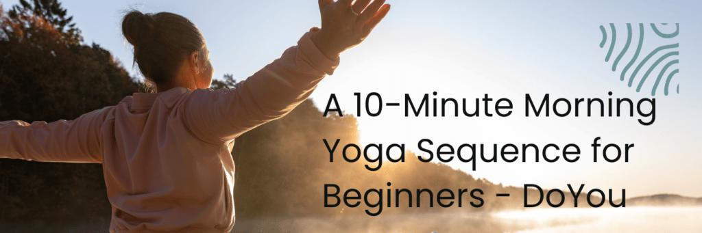 A 10-Minute Morning Yoga Sequence for Beginners - DoYou