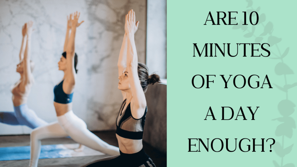 Are 10 minutes of yoga a day enough?
