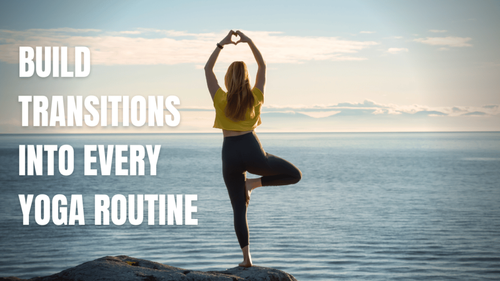 Build transitions into every yoga routine