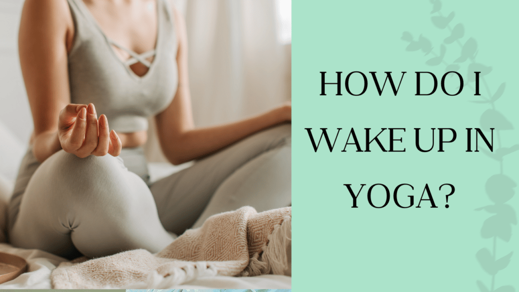 How do I wake up in yoga?