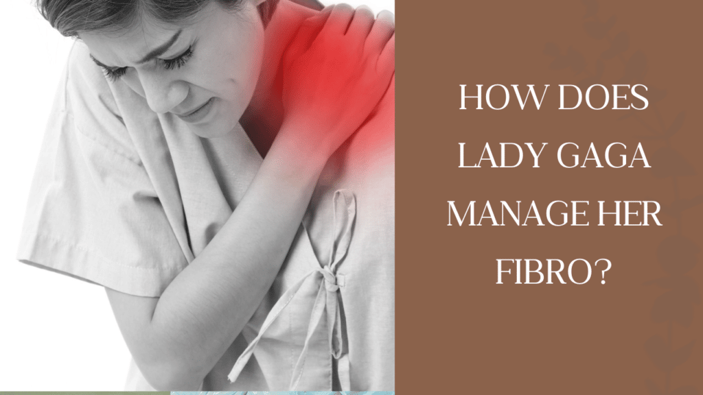 How does Lady Gaga manage her fibro?