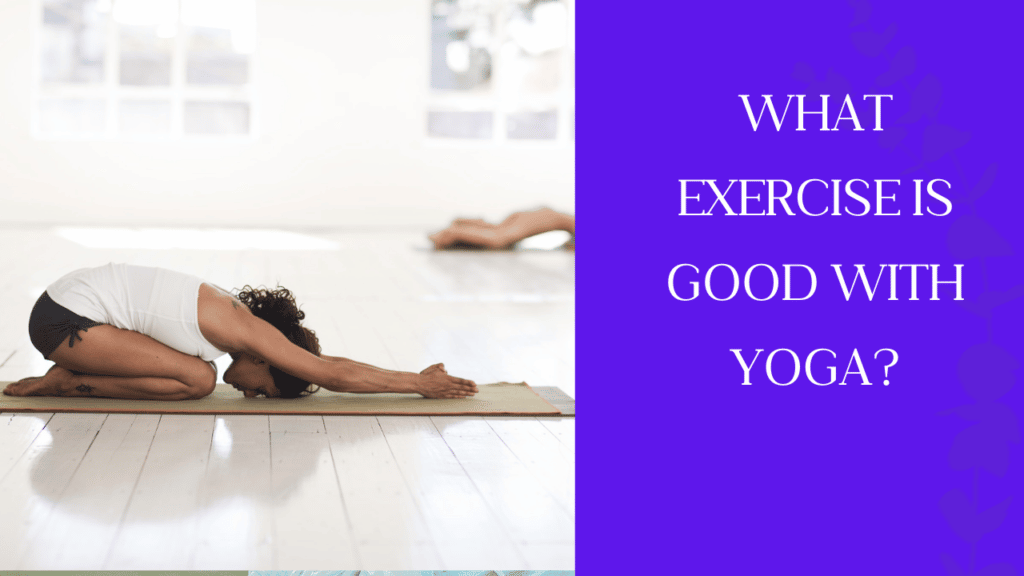 What exercise is good with yoga?