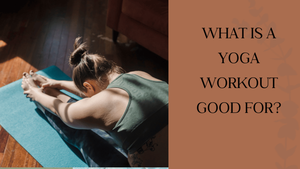 What is a yoga workout good for?