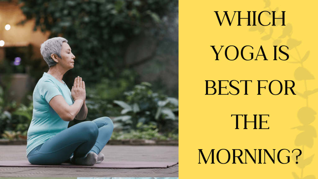Which yoga is best for the morning?