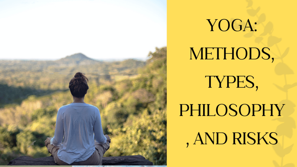 Yoga: Methods, types, philosophy, and risks.