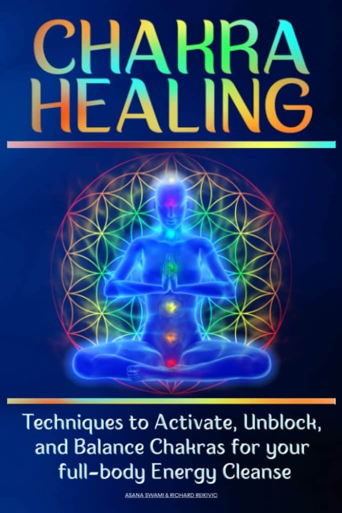 CHAKRA HEALING: Techniques to Activate, Unblock, and Balance Chakras for your full-body Energy Cleanse (Body and Mind Well-being)