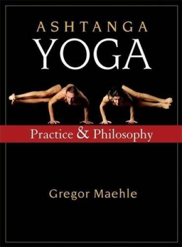 Ashtanga Yoga: Practice and Philosophy - Paperback By Maehle, Gregor - GOOD