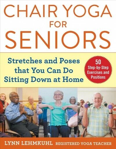 Chair Yoga for Seniors : Stretches and Poses That You Can Do Sitting Down at ...