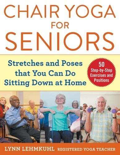 Chair Yoga for Seniors: Stretches and Poses that You Can Do Sitting Down at Home