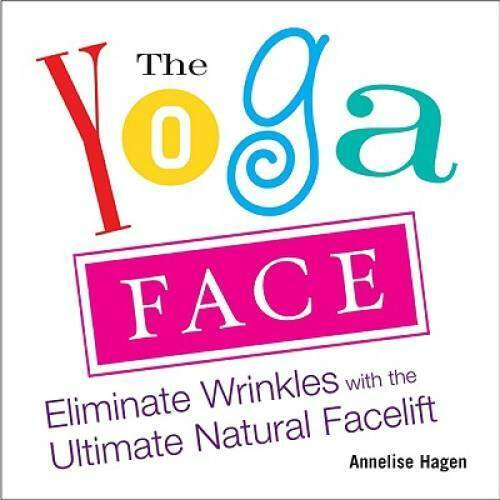 The Yoga Face: Eliminate Wrinkles with the Ultimate Natural Facelift - GOOD
