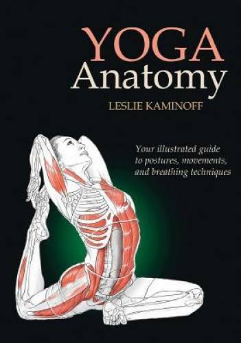 Yoga Anatomy - Paperback By Leslie Kaminoff - GOOD