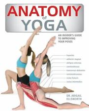 Anatomy of Yoga: An Instructor's Inside Guide to Improving Your Poses by Ellswor