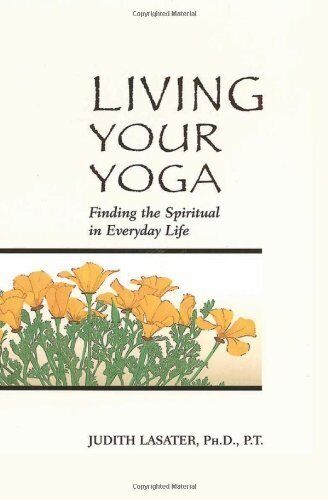 BY JUDITH HANSON LASATER - LIVING YOUR YOGA: FINDING THE *Excellent Condition*